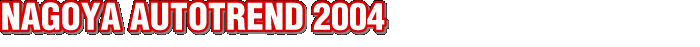 NAGOYA AUTOTREND 2004
