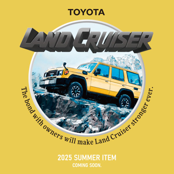 LAND CRUISER COLLECTION 2025 SUMMER ITEM COMING SOON.
