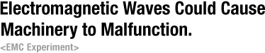 Electromagnetic Waves Could Cause Machinery to Malfunction. EMC Experiment